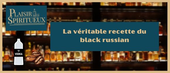 La véritable recette du black russian