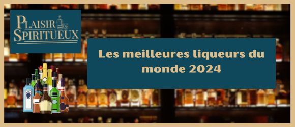 Les meilleures liqueurs du monde 2025