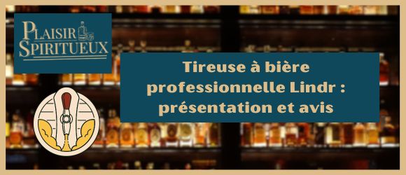 Tireuse à bière professionnelle Lindr : présentation et avis
