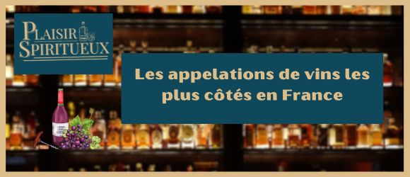 Les appelations de vins les plus côtés en France